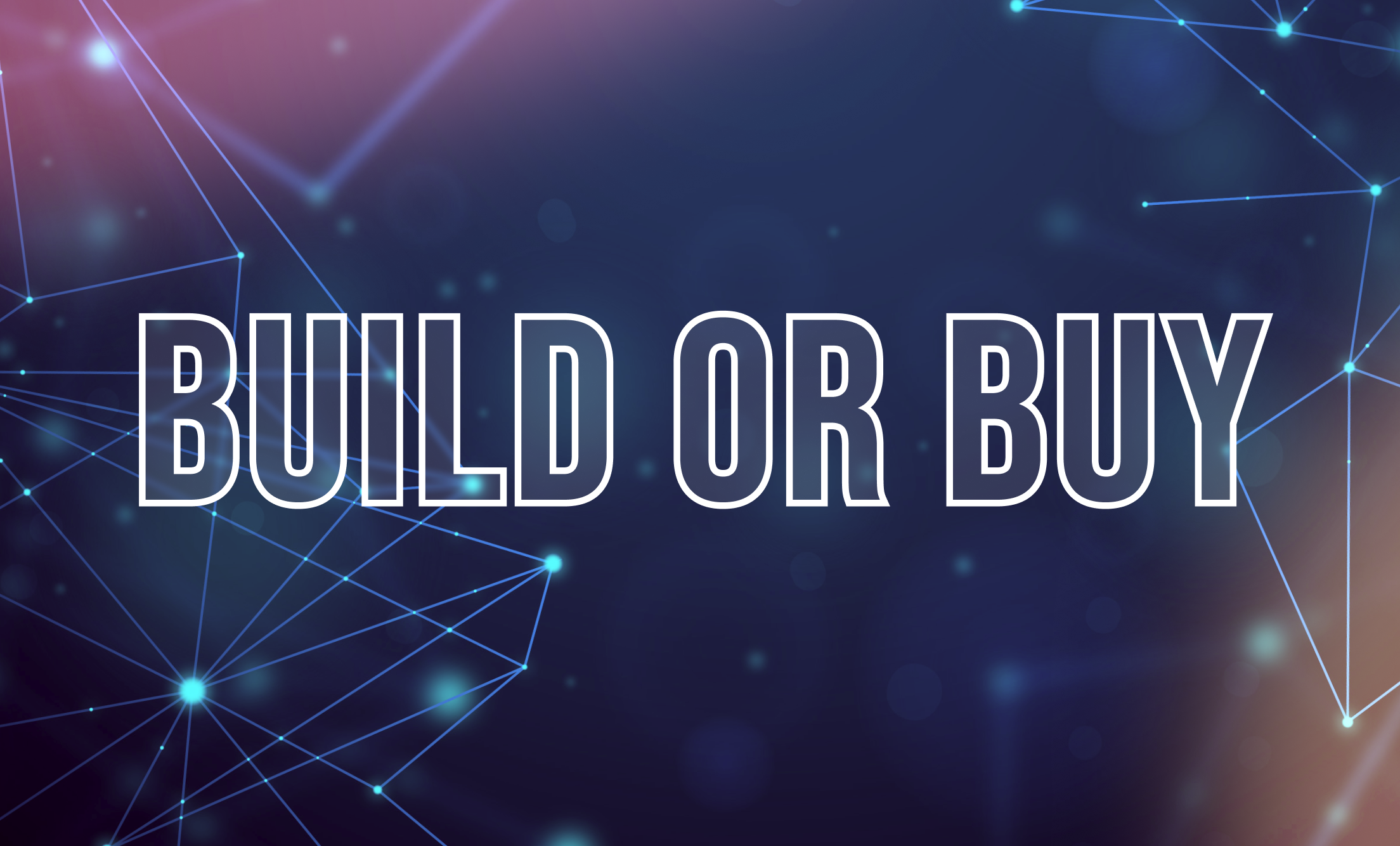 The words 'Build or Buy' on a dark blue background with abstract patterns signifying technology and networks.